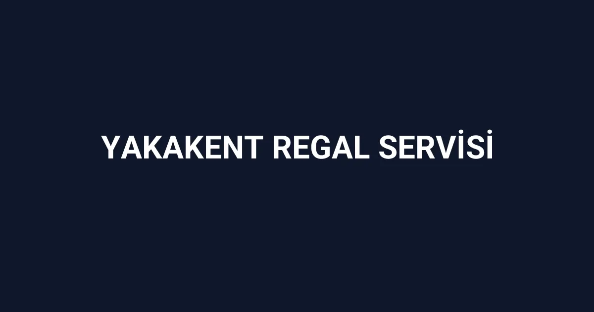 Yakakent Regal Servisi